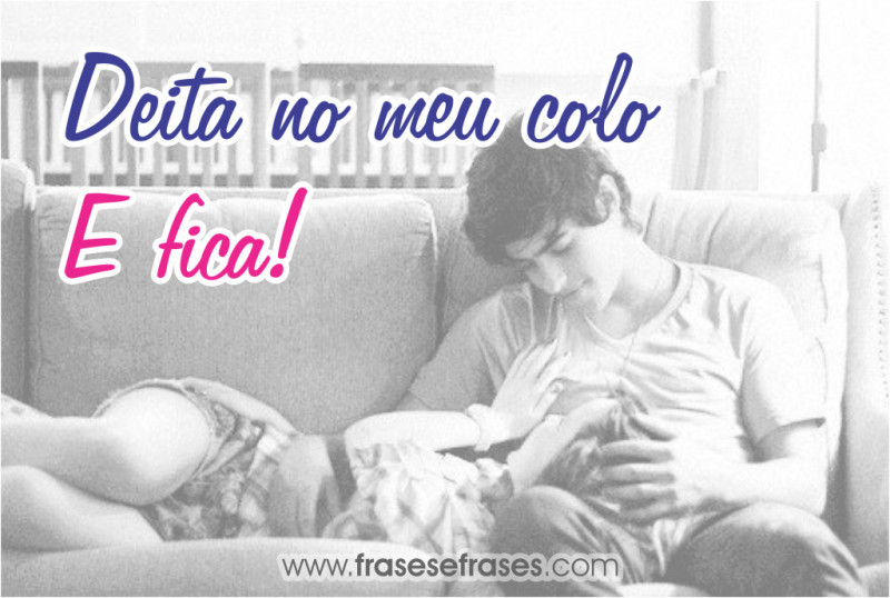 Deita no meu colo, e fica!