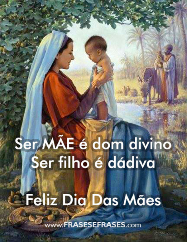 Ser MÃE é dom divino. Ser filho é uma dádiva.  FELIZ DIA DAS MÃES
