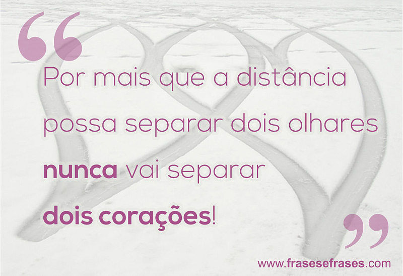 Por mais que a distância possa separar dois olhares, nunca vai separar dois corações!!!