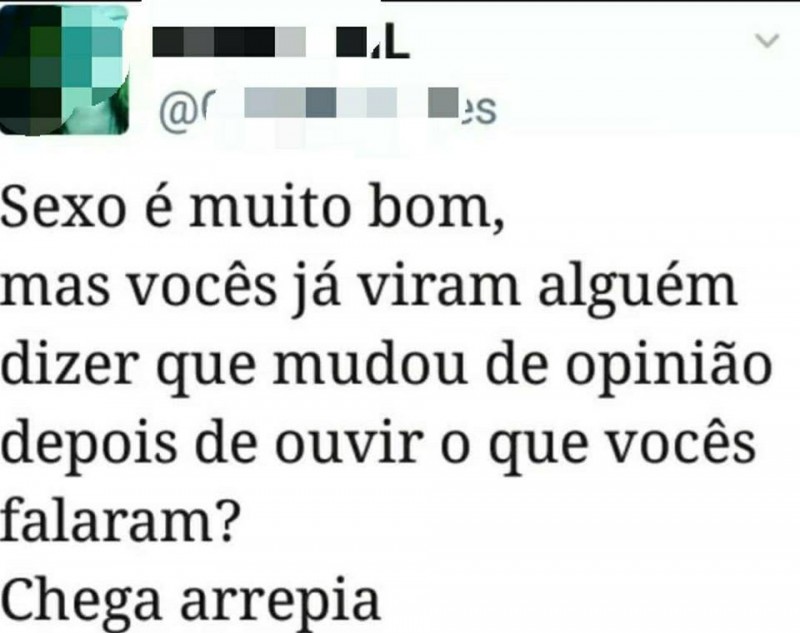 Sexo é muito bom, mas vocês já viram alguém dizer que mudou de opinião depois de ouvir o que vocês falaram? Chega a arrepiar!!!
