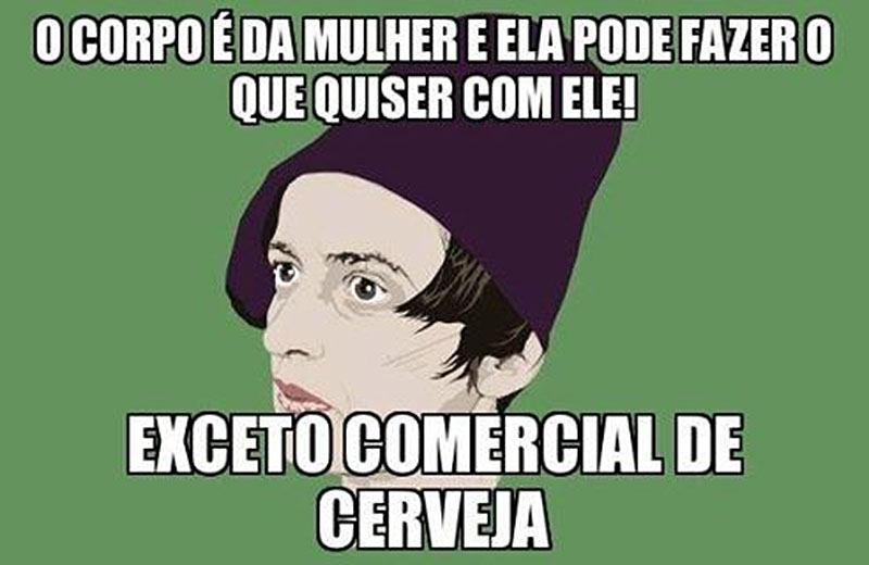 O corpo é da mulher e ela pode fazer o que quiser com ele.  Exceto comercial de cerveja.