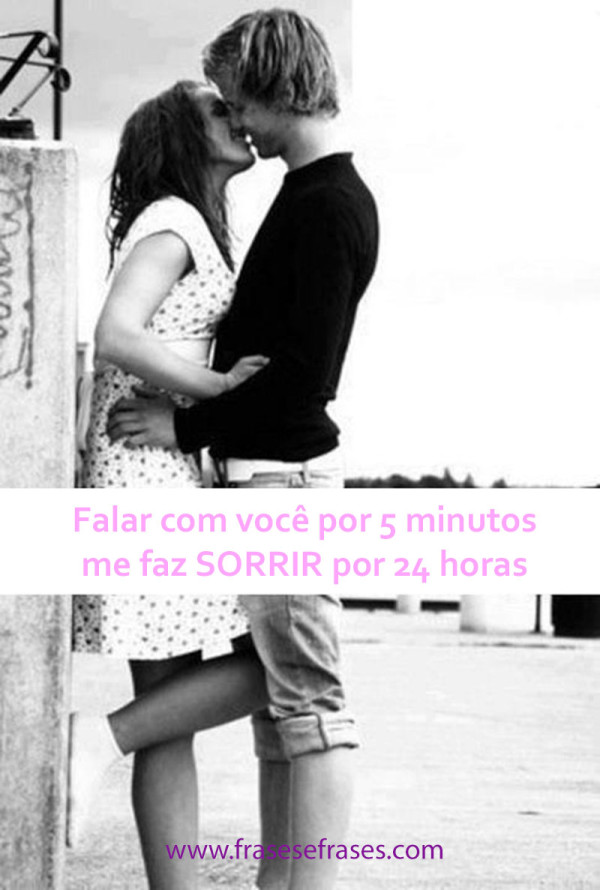 Falar com você por 5 minutos, me faz sorrir por 24 horas.