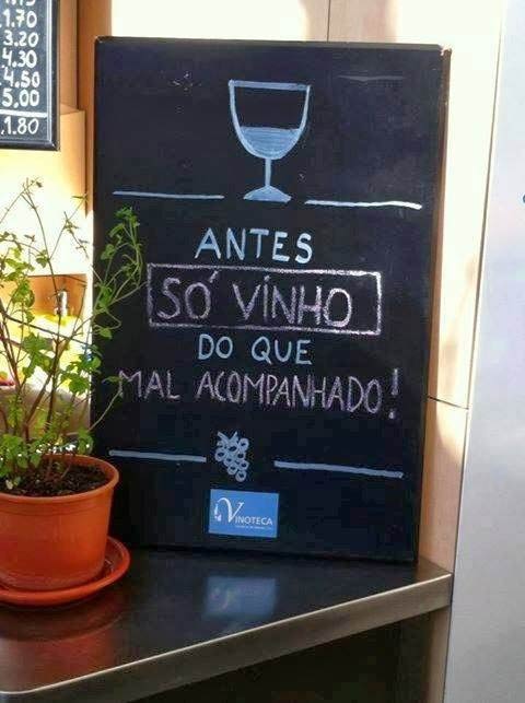 Antes só vinho, do que mal acompanhado.