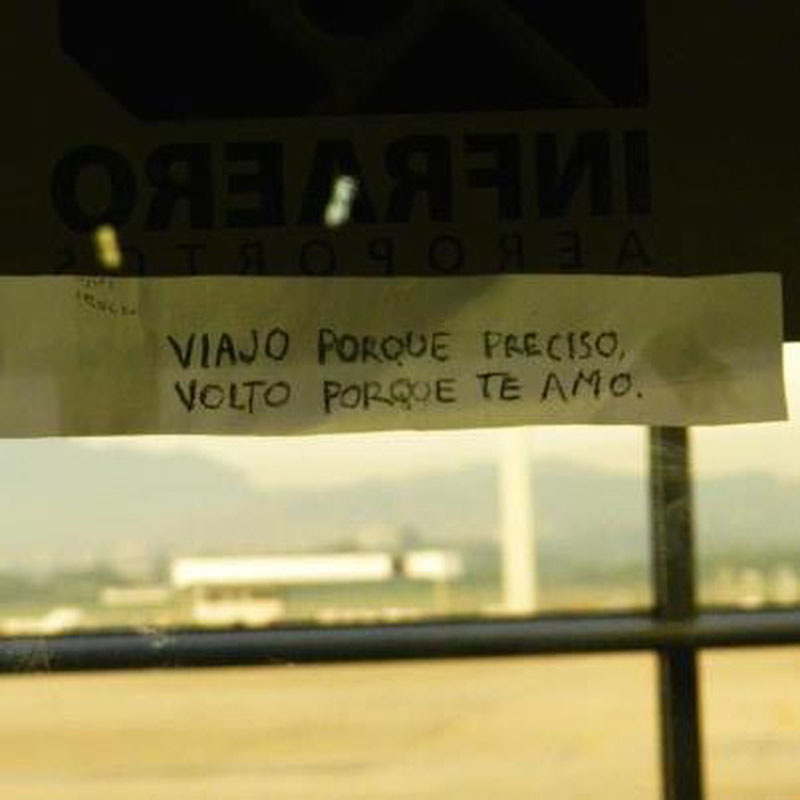 Viajo porque preciso, volto porque te amo.