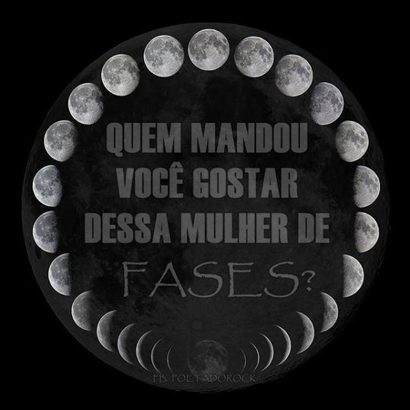 Quem mandou você gostar dessa mulher de fases?