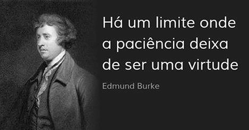 Há um limite onde a paciência deixa de ser uma virtude.