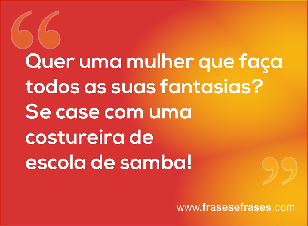 Quer uma mulher que faça todos as suas fantasias? Se case com uma costureira de escola de samba!