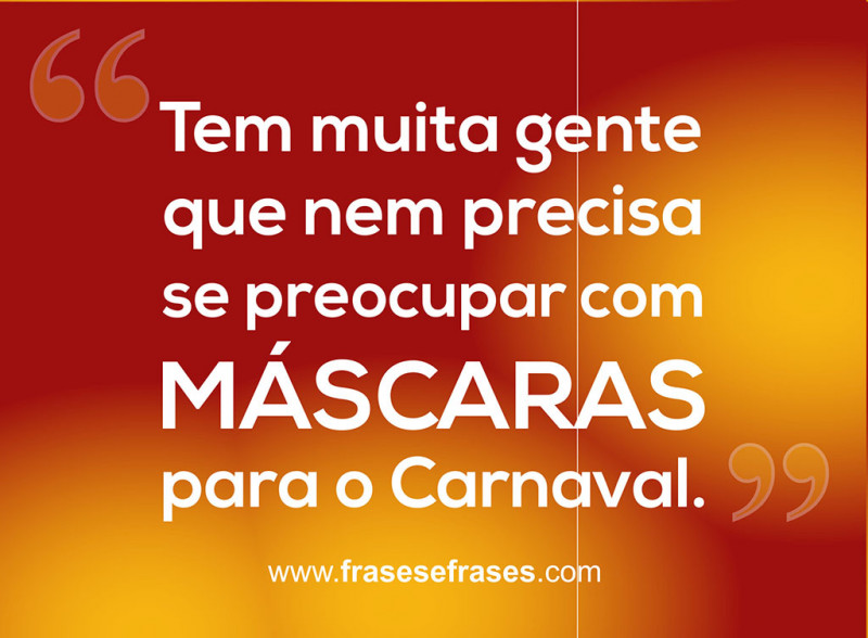 Tem muita gente que nem precisa se preocupar com máscaras para o Carnaval.