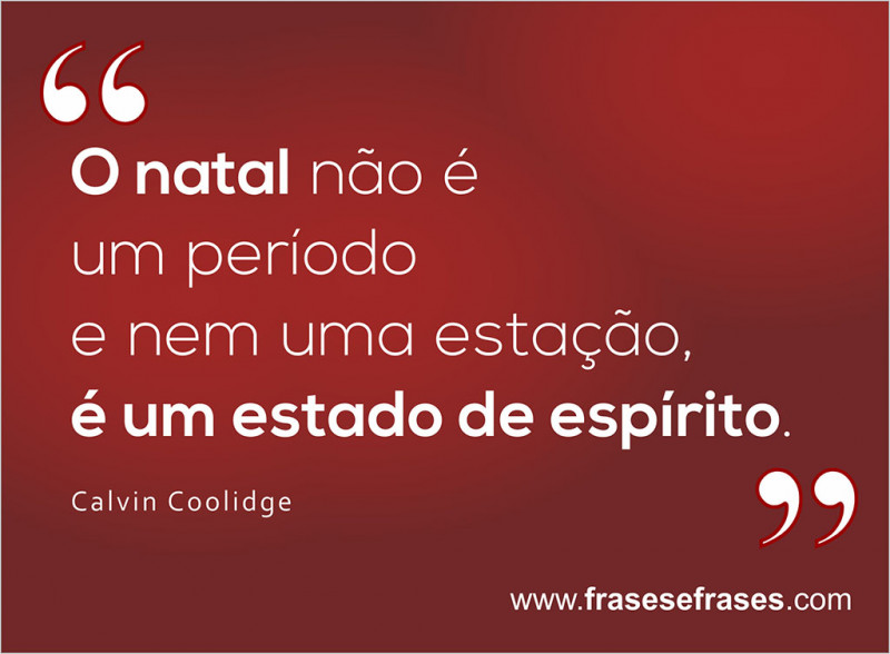O natal não é um período e nem uma estação, é um estado de espírito.