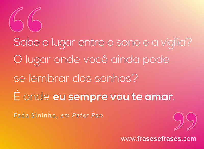 Sabe o lugar entre o sono e a vigília?  O lugar onde você ainda pode se lembrar dos sonhos?  É onde eu sempre vou te amar. 
