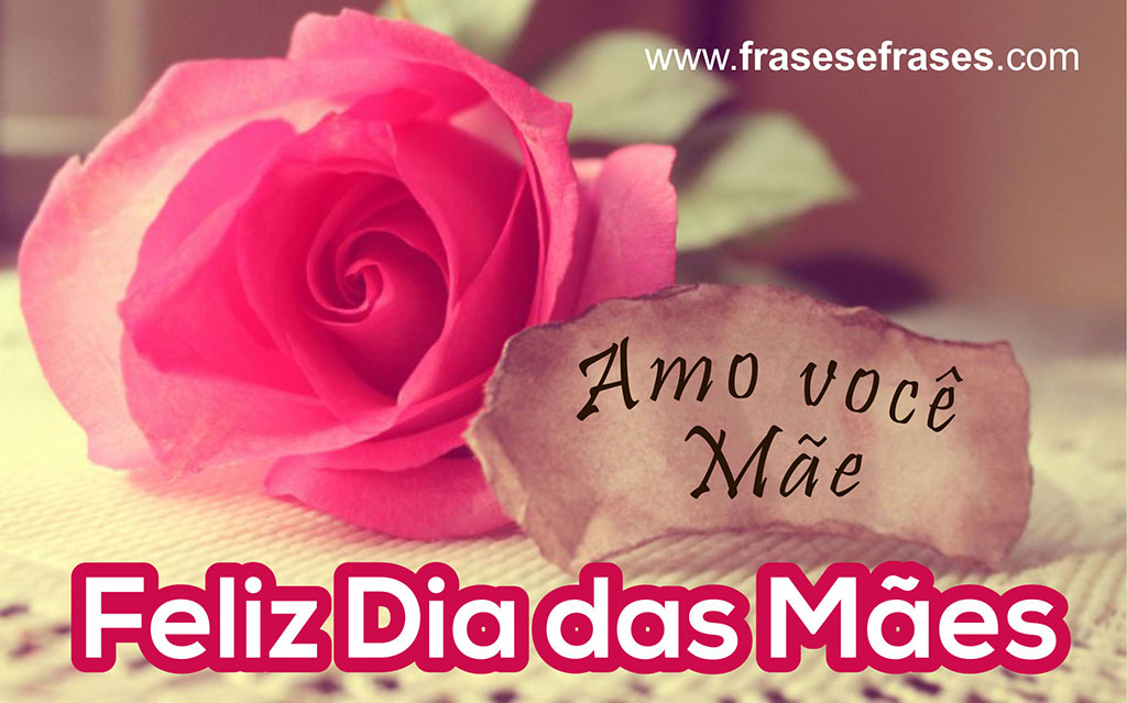 Amo você, Mãe! Feliz Dia das Mães!