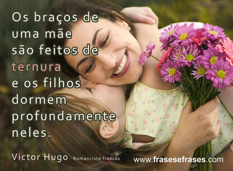 Os braços de uma mãe são feitos de ternura e os filhos dormem profundamente neles.
