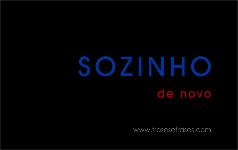 Sozinho... ...de novo.