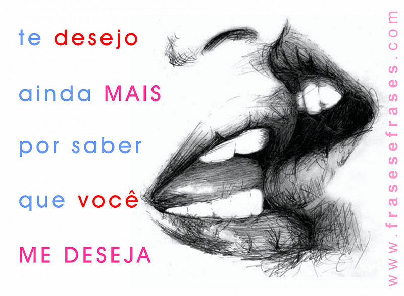 Te desejo ainda mais por saber que você me deseja.