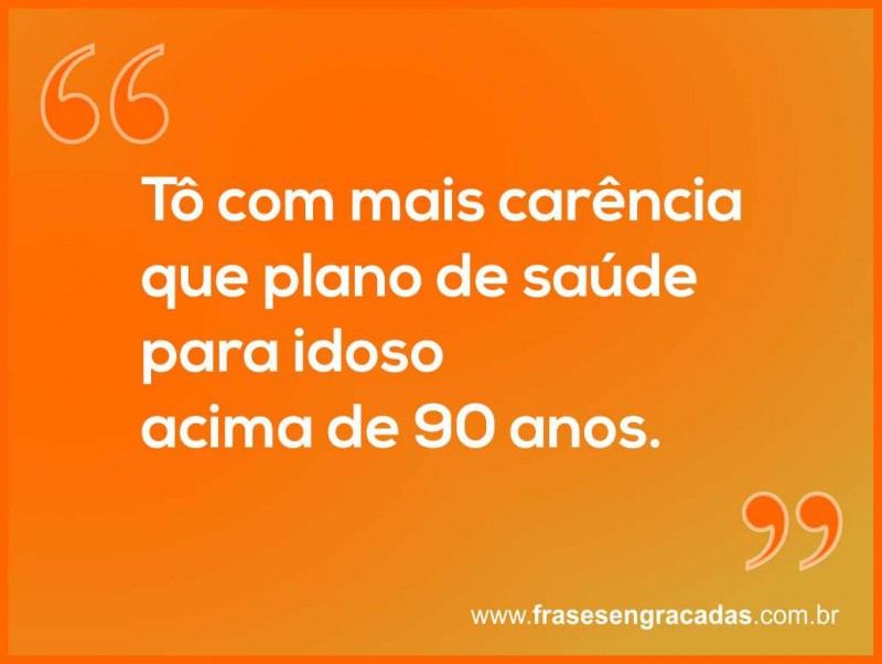 Tô com mais carência que plano de saúde para idoso acima de 90 anos.
